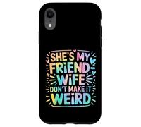 She's My Friend-Wife Don't Make It Weird Carcasa para iPhone XR