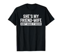 She's My Friend-Wife Don't Make It Weird Funny Saying Quote Camiseta