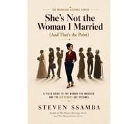 She's Not the Woman I Married (And That's the Point): A Field Guide to the Woman You Married and the Six Others She Becomes (The Marriage Science Series - Book One)