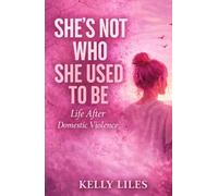 She's Not Who She Used To Be: Life After Domestic Violence