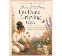 She's Still Here. I'm Done Grieving Her.: For Daughters of Emotionally Immature Mothers--Reclaiming the Love You Were Always Owed