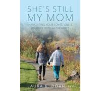 She's Still My Mom: Navigating Your Loved One's Journey with Alzheimer's