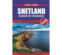SHETLAND GUIDA DI VIAGGIO 2026: Esplora la cultura delle Highlands scozzesi, le passeggiate costiere e le avventure su isole remote nel nord della Scozia.