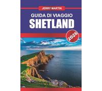SHETLAND Guida di viaggio 2026: Esplora le spettacolari scogliere, l'eredità vichinga e le avventure della fauna selvatica nelle isole settentrionali della Scozia
