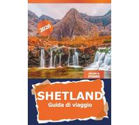 Shetland Guida di viaggio 2026: Scopri le gemme nascoste, la cultura locale e le avventure panoramiche nelle isole settentrionali della Scozia