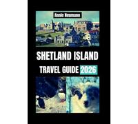 Shetland Island Travel Guide 2026: Discover beautiful views, fascinating history, and unique traditions in Scotland.