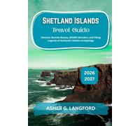 Shetland Islands Travel Guide 2026 - 2027: Discover Remote Beauty, Wildlife Wonders, and Viking Legends of Scotland’s Hidden Archipelago (Hidden Horizons Journeys: A New Way to See the World)