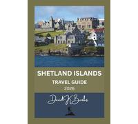 SHETLAND ISLANDS TRAVEL GUIDE 2026: Tips, Maps, and Itineraries for Exploring Scotland’s Northern Isles (World Atlas Guides)