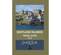 SHETLAND ISLANDS TRAVEL GUIDE 2026: Tips, Maps, and Itineraries for Exploring Scotland’s Northern Isles (World Atlas Guides)