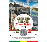 SHETLAND ISLANDS TRAVEL GUIDE 2026: Top Attractions, Local Life, Scenic Routes, Festivals, and Stress-Free Tips for First-Time Visitors