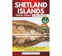 Shetland Islands Travel Guide: Discover Where to Go, What to See, and Where to Stay in Scotland’s Northern Isles (COLOR)
