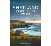 Shetland Travel Guide 2025-2026: Explore Remote Scottish Islands Through Local Culture, Wildlife Adventures, Scenic Drives, and Unforgettable Coastal Walks