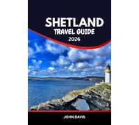SHETLAND TRAVEL GUIDE 2025 2026: Shetland Islands Travel Companion: Explore Puffins, Viking Ruins, Wildlife & Northern Lights