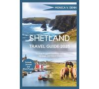SHETLAND TRAVEL GUIDE 2025: Uncover Rugged Coastlines, Viking Heritage, and Island Charm