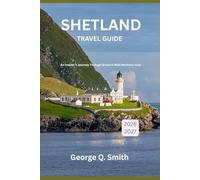 Shetland Travel Guide 2026-2027: An Insider’s Journey Through Britain’s Wild Northern Isles (VistaVault Collection: Unlocking Cities with Insight, Story, and Soul)