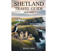 SHETLAND TRAVEL GUIDE 2026-2027: Explore Lerwick, Unst, Eshaness Cliffs, Sumburgh Head, Jarlshof, St Ninian’s Isle, Mousa Broch, and Shetland’s ... Adventures and Shetland Island Adventures