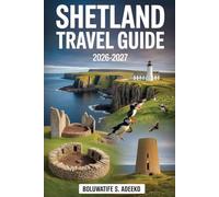 SHETLAND TRAVEL GUIDE 2026-2027: Explore Lerwick, Unst, Eshaness Cliffs, Sumburgh Head, Jarlshof, St Ninian’s Isle, Mousa Broch, and Shetland’s ... Adventures and Shetland Island Adventures