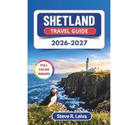 Shetland Travel Guide 2026-2027 (Full Color): Discover Viking Fire Festivals, Northern Lights, and Puffin Cliffs with Practical Tips, Itineraries, and Maps (Full-Color Smart Traveler Guide)