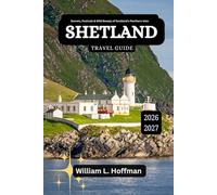 Shetland Travel Guide 2026-2027: Secrets, Festivals & Wild Beauty of Scotland’s Northern Isles (Journey to Hidden Gems in Comfort)
