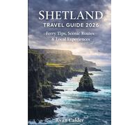 Shetland Travel Guide 2026: Best Places to Visit, Ferry Tips, Scenic Routes, and Local Experiences