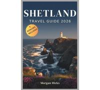 SHETLAND TRAVEL GUIDE 2026: Where Puffins, Ponies and Northern Lights Meet, The Definitive Visitor's Companion to Britain's Remote Islands