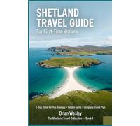 Shetland Travel Guide for First-Time Visitors: 7-Day Done-for-You Itinerary, Hidden Gems, and a Simple Plan for Exploring Shetland (The Shetland Travel Collection)