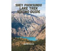 SHEY PHOKSUNDO LAKE TREK HIKING GUIDE: Journey Through Nepal’s Most Remote Himalayan Landscapes with Step-by-Step Routes, and Insider Trekking Tips (Trailblazers: Ultimate Hiking Adventures Series)