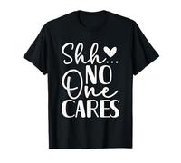 Shh... No One Cares Sarcasmo Diseño Humor Camiseta