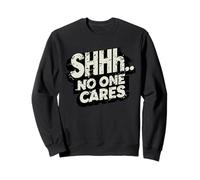Shhh A nadie le importa Sarcasmo Humor Divertido Hombres Mujeres Sudadera