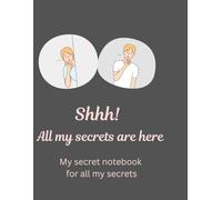 Shhh! All my secrets are here: A secret notebook for all my secrets