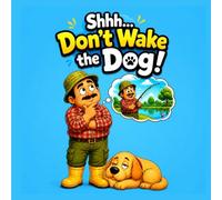Shhh… Don’t Wake the Dog!: A Hilarious Wordless Picture Book About a Sneaky Fisherman and a Very Bad Idea
