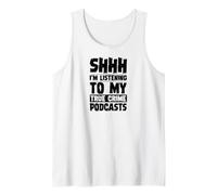 Shhh Estoy Escuchando mis podcasts sobre crímenes Reales Camiseta sin Mangas