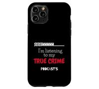 Shhh, Estoy Escuchando mis podcasts sobre crímenes Reales Carcasa para iPhone 11 Pro
