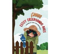 ¡Shhh! Estoy Observando Aves.: Cuaderno de Observación de Aves para Principiantes: Libreta de Campo Completa para Niños, Adolescentes y Adultos - ... y Aficionados al Avistamiento de Aves