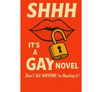 SHHH IT'S A GAY NOVEL: Don't Tell ANYONE I'm Reading It!