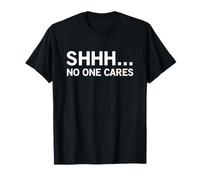 Shhh No One Cares Funny Shut Up Declaración Camiseta