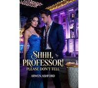 Shhh, Professor! Please Don't Tell: A Forbidden Campus Romance of Secrets, Power, and the Girl Who Refused to Be Broken