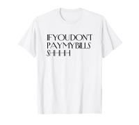 Shhh Si no pagas mis Cuentas Shhh, Divertido, Guarda Silencio Camiseta