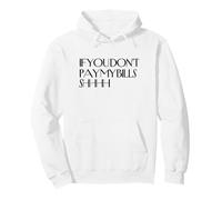 Shhh Si no pagas mis Cuentas Shhh, Divertido, Guarda Silencio Sudadera con Capucha