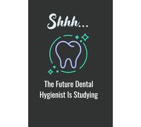 Shhh... The Future Dental Hygienist Is Studying: Funny Medical Notebook,Future Dental Hygienist: Small Blank Lined Notebook journal for Dental Hygiene Students: lined notebook 110 pages (6x9in)