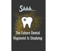 Shhh... The Future Dental Hygienist Is Studying: Funny Medical Notebook,Future Dental Hygienist: Small Blank Lined Notebook journal for Dental Hygiene Students: lined notebook 110 pages (6x9in)
