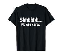 Shhhh... No One Cares Humor Divertido Sarcástico Dicho Cita Camiseta