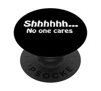 Shhhh... No One Cares Humor Divertido Sarcástico Dicho Cita PopSockets PopGrip Adhesivo
