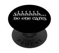 Shhhh... No One Cares Humor Divertido Sarcástico Dicho Cita PopSockets PopGrip Adhesivo