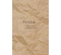 Shhhhh My Top Secret Password Book: Keep Track of All Your Logins and Passwords | Simple & Discreet Organizer for Home and Office