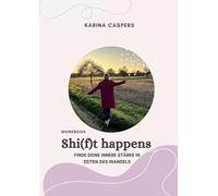 Shi(f)t happens: Finde deine innere Stärke in Zeiten des Wandels