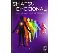Shiatsu Emocional: Tratado avanzado de terapia. (SIN COLECCION)