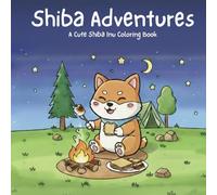 Shiba Adventures: A Cute Shiba Inu Coloring Book: Alcohol Marker Coloring Pages for Kids and Adults