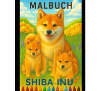 Shiba Inu Abenteuer - Ein Malbuch für Hundefans: 30 liebevoll gezeichnete Ausmalbilder für Kinder und Tierfreunde