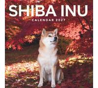 Shiba Inu Calendar 2027: A Charming 12-Month Collection of Adorable Shiba Inus, Playful Companions, and Stunning Dog Photography